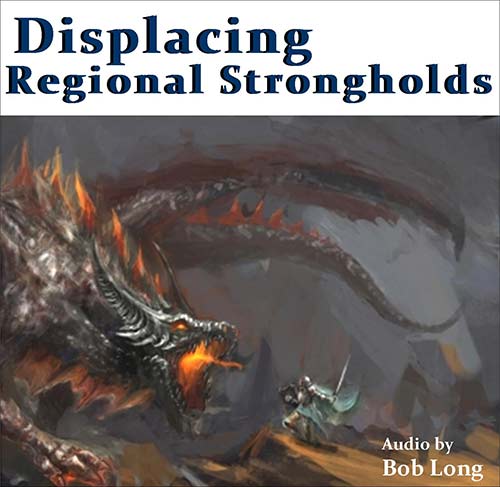 Displacing Regional Strongholds (Audio Download)